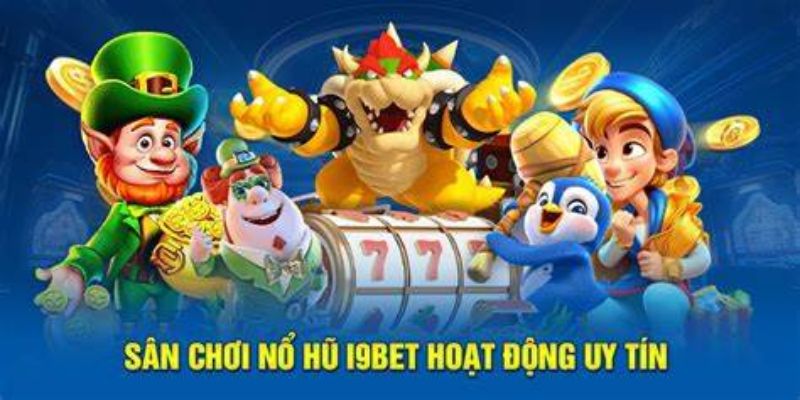 Khám phá những điều thú vị ẩn chứa trong game nổ hũ I9bet