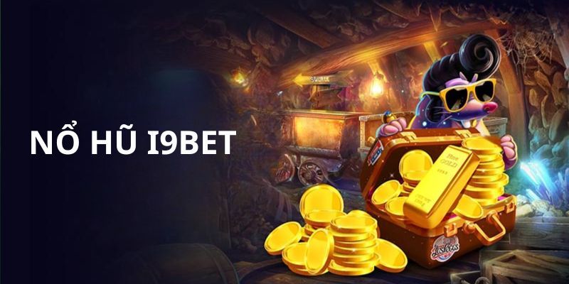 Top những trò chơi nổ hũ được yêu thích nhất trên nền tảng I9bet