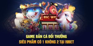 Đôi điều về sảnh bắn cá i9bet đang gây sốt